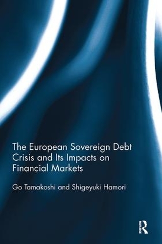 Бумажная книга «The European Sovereign Debt Crisis and Its Impacts on Financial Markets», авторов Го Тамакоси, Сигэюки Хамори - фото №1