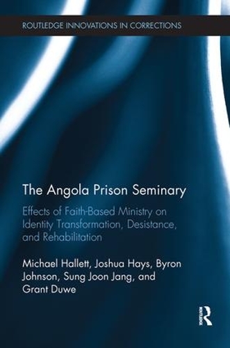 Бумажная книга «The Angola Prison Seminary: Effects of Faith-Based Ministry on Identity Transformation, Desistance, and Rehabilitation», авторов Байрон Джонсон, Грант Дюв, Джошуа Хейс, Сунг Чанг - фото №1