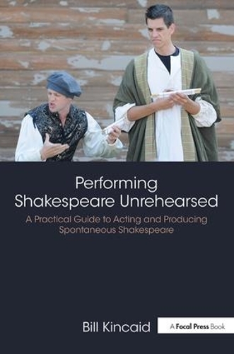 Бумажная книга «Performing Shakespeare Unrehearsed: A Practical Guide to Acting and Producing Spontaneous Shakespeare», автор Билл Кинкейд - фото №1