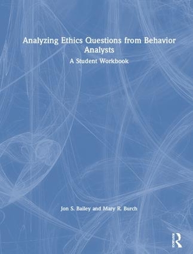 Паперова книга «Analyzing Ethics Questions from Behavior Analysts: A Student Workbook», авторів Джон С. Бейлі, Мері Р. Берч - фото №1