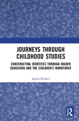 Бумажная книга «Journeys through Childhood Studies: Constructing Identities through Higher Education and the Children’s Workforce», автор Ингрид Рихтер - фото №1