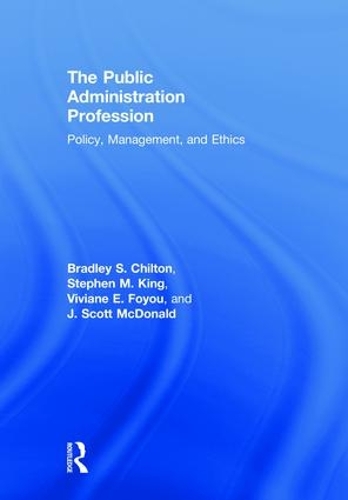 Паперова книга «The Public Administration Profession: Policy, Management, and Ethics», авторів Бредлі С. Чілтон, Дж. Скотт Макдональд, Стівен М. Кінг, Вівіан Е. Фойю - фото №1