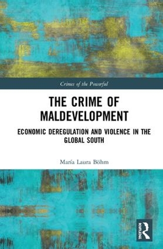 Бумажная книга «The Crime of Maldevelopment: Economic Deregulation and Violence in the Global South», автор Мария Лаура Бём - фото №1