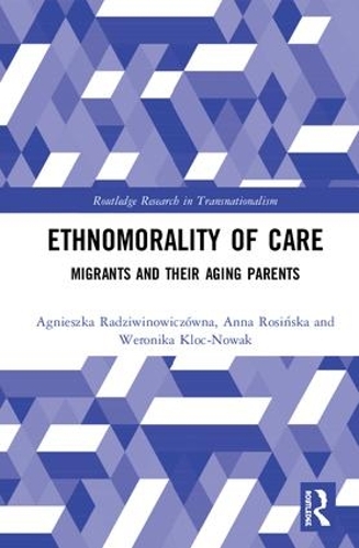 Бумажная книга «Ethnomorality of Care: Migrants and their Aging Parents», авторов Агнешка Радзивиновичовна, Анна Росиньска, Вероника Клок-Новак - фото №1