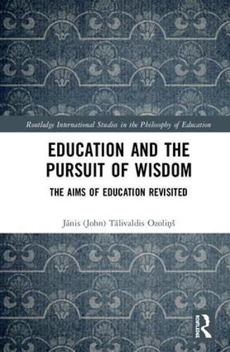 Бумажная книга «Education and the Pursuit of Wisdom: The Aims of Education Revisited», автор Янис (Джон) Озолиньш - фото №1