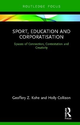 Бумажная книга «Sport, Education and Corporatisation: Spaces of Connection, Contestation and Creativity», авторов Джеффри З. Кохе, Холли Коллисон - фото №1