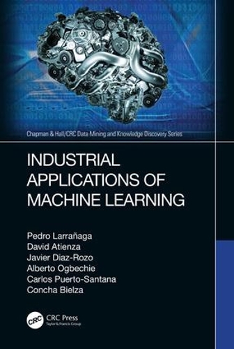 Паперова книга «Industrial Applications of Machine Learning», авторів Альберто Огбечіє, Карлос Естебан Пуерто-Сантана, Конча Більза, Девід Атьєнца, Хав'єр Діас-Розо, Педро Ларраньяга - фото №1