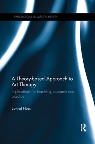 [object Object] «A Theory-based Approach to Art Therapy: Implications for teaching, research and practice», автор Эфрат Хусс - фото №1