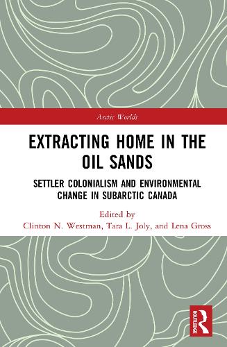 Паперова книга «Extracting Home in the Oil Sands: Settler Colonialism and Environmental Change in Subarctic Canada» - фото №1