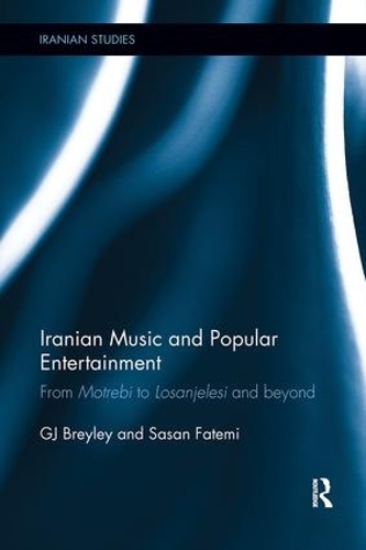 Бумажная книга «Iranian Music and Popular Entertainment: From Motrebi to Losanjelesi and Beyond», авторов Г. Дж. Брейли, Сасан Фатеми - фото №1