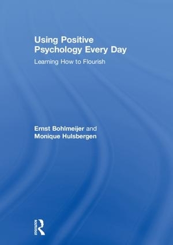 Бумажная книга «Using Positive Psychology Every Day: Learning How to Flourish», авторов Эрнст Болмейер, Моника Халсберген - фото №1