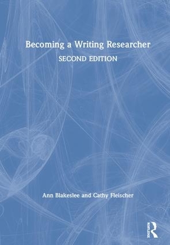 Паперова книга «Becoming a Writing Researcher», авторів Енн Блейкслі, Кеті Флейшер - фото №1