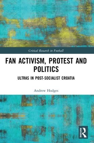 Бумажная книга «Fan Activism, Protest and Politics: Ultras in Post-Socialist Croatia», автор Эндрю Ходжес - фото №1
