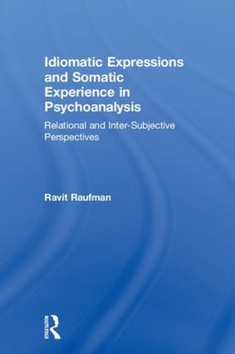 Бумажная книга «Idiomatic Expressions and Somatic Experience in Psychoanalysis: Relational and Inter-Subjective Perspectives», автор Равит Рауфман - фото №1