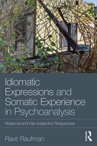 Бумажная книга «Idiomatic Expressions and Somatic Experience in Psychoanalysis: Relational and Inter-Subjective Perspectives», автор Равит Рауфман - фото №1