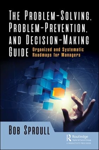 Бумажная книга «The Problem-Solving, Problem-Prevention, and Decision-Making Guide: Organized and Systematic Roadmaps for Managers», автор Боб Спроул - фото №1