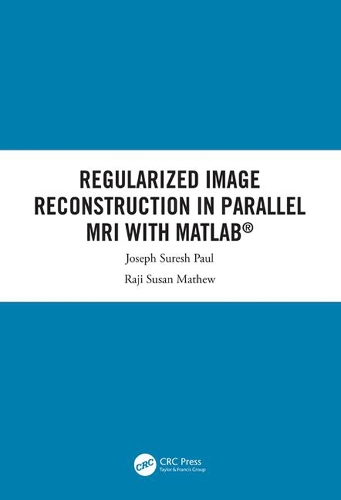 Бумажная книга «Regularized Image Reconstruction in Parallel MRI with MATLAB», авторов Джозеф Суреш Пол, Раджи Сьюзан Мэтью - фото №1