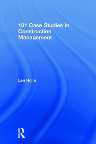 Паперова книга «101 Case Studies in Construction Management», автор Лен Холм - фото №1