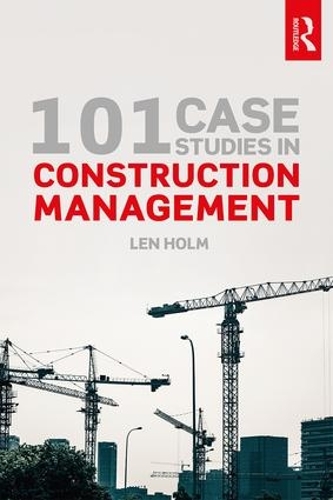 Паперова книга «101 Case Studies in Construction Management», автор Лен Холм - фото №1