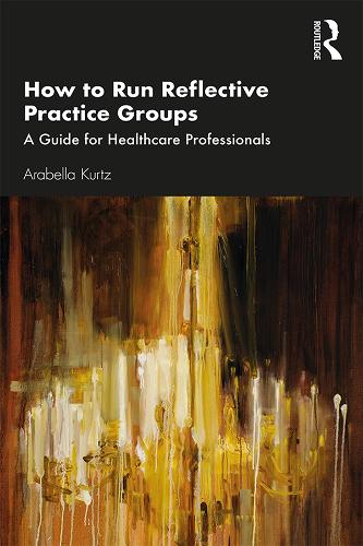 Бумажная книга «How to Run Reflective Practice Groups: A Guide for Healthcare Professionals», автор Арабелла Курц - фото №1