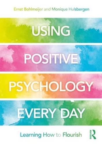 Бумажная книга «Using Positive Psychology Every Day: Learning How to Flourish», авторов Эрнст Болмейер, Моника Халсберген - фото №1