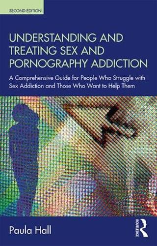 Бумажная книга «Understanding and Treating Sex and Pornography Addiction: A comprehensive guide for people who struggle with sex addiction and those who want to help them», автор Пола Холл - фото №1