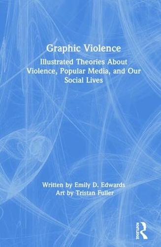Бумажная книга «Graphic Violence: Illustrated Theories About Violence, Popular Media, and Our Social Lives», автор Эмили Эдвардс - фото №1