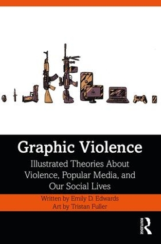 Бумажная книга «Graphic Violence: Illustrated Theories About Violence, Popular Media, and Our Social Lives», автор Эмили Эдвардс - фото №1