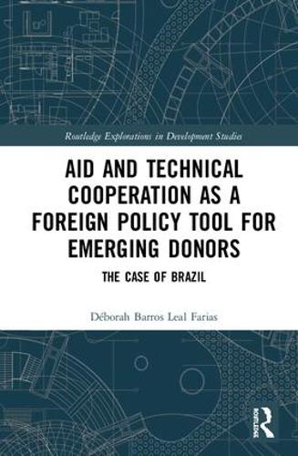 [object Object] «Aid and Technical Cooperation as a Foreign Policy Tool for Emerging Donors: The Case of Brazil», автор Дебора Баррос Леал Фариас - фото №1
