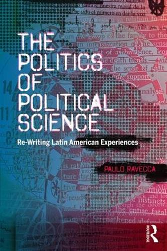 Бумажная книга «The Politics of Political Science: Re-Writing Latin American Experiences», автор Пауло Равекка - фото №1