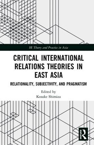 Бумажная книга «Critical International Relations Theories in East Asia: Relationality, Subjectivity, and Pragmatism» - фото №1