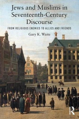Бумажная книга «Jews and Muslims in Seventeenth-Century Discourse: From Religious Enemies to Allies and Friends», автор Гэри К. Уэйт - фото №1