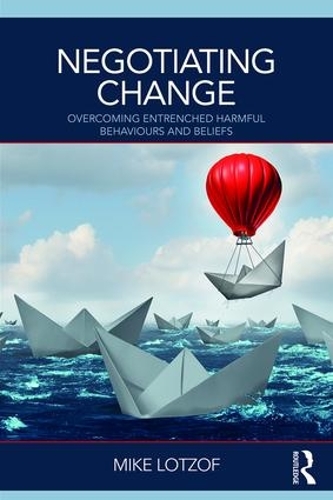 Бумажная книга «Negotiating Change: Overcoming Entrenched Harmful Behaviours and Beliefs», автор Майк Лотзоф - фото №1