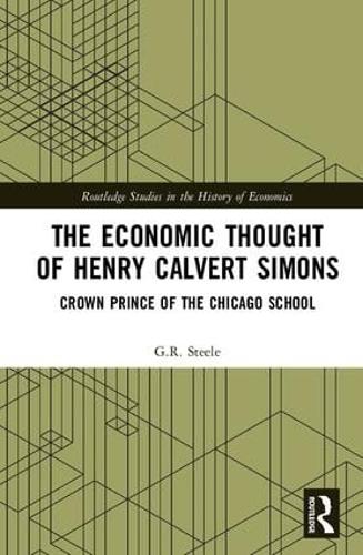 Бумажная книга «The Economic Thought of Henry Calvert Simons: Crown Prince of the Chicago School», автор Г. Р. Стил - фото №1