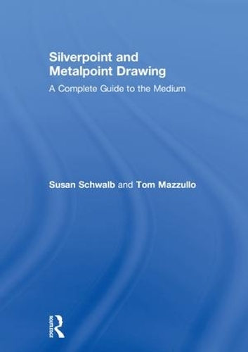 Паперова книга «Silverpoint and Metalpoint Drawing: A Complete Guide to the Medium», авторів Сюзан Швальб, Том Мазулло - фото №1