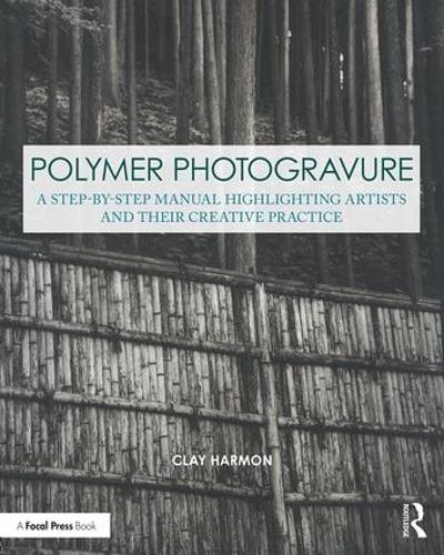 Паперова книга «Polymer Photogravure: A Step-by-Step Manual, Highlighting Artists and Their Creative Practice», автор Клей Хармон - фото №1