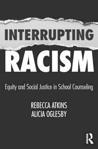 Бумажная книга «Interrupting Racism: Equity and Social Justice in School Counseling», авторов Алисия Оглсби, Ребекка Аткинс - фото №1