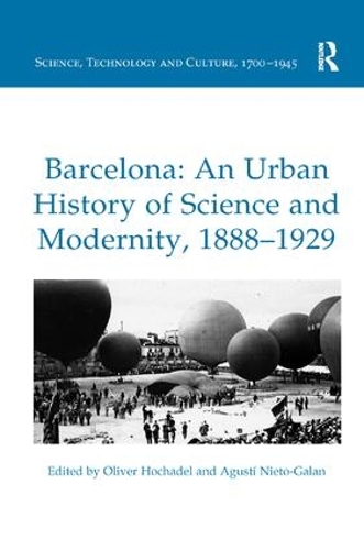 Бумажная книга «Barcelona: An Urban History of Science and Modernity, 1888–1929», авторов Агусти Нието-Галан, Оливер Хохадель - фото №1