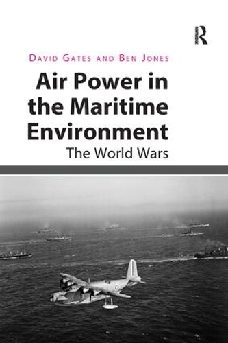 Паперова книга «Air Power in the Maritime Environment: The World Wars», авторів Бен Джонс, Девід Гейтс - фото №1