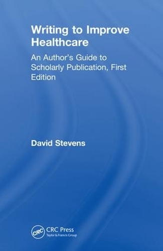 Бумажная книга «Writing to Improve Healthcare: An Author’s Guide to Scholarly Publication, First Edition», автор Дэвид Стивенс - фото №1