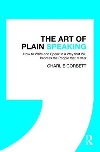 Бумажная книга «The Art of Plain Speaking: How to Write and Speak in a Way that Will Impress the People that Matter», автор Чарли Корбетт - фото №1