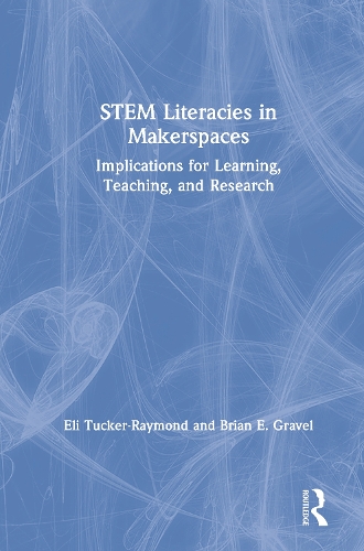 Бумажная книга «STEM Literacies in Makerspaces: Implications for Learning, Teaching, and Research», авторов Брайан Э. Грейвел, Илай Такер-Реймонд - фото №1