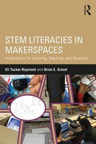 Паперова книга «STEM Literacies in Makerspaces: Implications for Learning, Teaching, and Research», авторів Брайан Е. Гравель, Елі Такер-Реймонд - фото №1