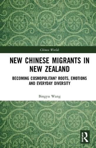 Бумажная книга «New Chinese Migrants in New Zealand: Becoming Cosmopolitan? Roots, Emotions, and Everyday Diversity», автор Бинъю Ван - фото №1