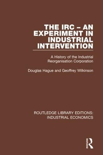 Бумажная книга «The IRC - An Experiment in Industrial Intervention: A History of the Industrial Reorganisation Corporation», авторов Дуглас Хейг, Джеффри Уилкинсон - фото №1