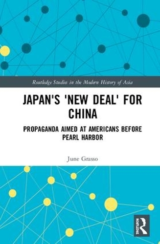 Бумажная книга «Japan's "New Deal" for China: Propaganda Aimed at Americans before Pearl Harbor», автор Джун Грассо - фото №1