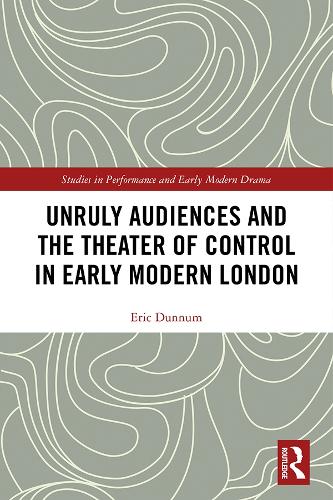 Бумажная книга «Unruly Audiences and the Theater of Control in Early Modern London», автор Эрик Даннум - фото №1