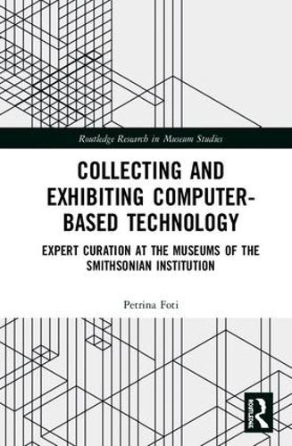 Бумажная книга «Collecting and Exhibiting Computer-Based Technology: Expert Curation at the Museums of the Smithsonian Institution», автор Петрина Фоти - фото №1