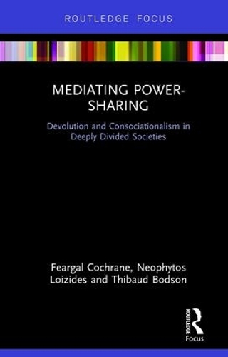 Паперова книга «Mediating Power-Sharing: Devolution and Consociationalism in Deeply Divided Societies», авторів Фіргал Кокран, Неофітос Лоізідес, Тібо Бодсон - фото №1
