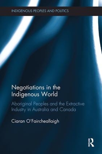 Бумажная книга «Negotiations in the Indigenous World: Aboriginal Peoples and the Extractive Industry in Australia and Canada», автор Киаран О'Фэйрчеаллей - фото №1